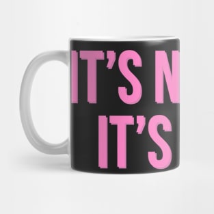 It's Not Me It's You. Mug